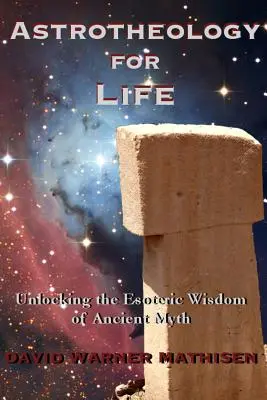 Astrotheologie für das Leben: Die esoterische Weisheit der antiken Mythen erschließen - Astrotheology for Life: Unlocking the Esoteric Wisdom of Ancient Myth