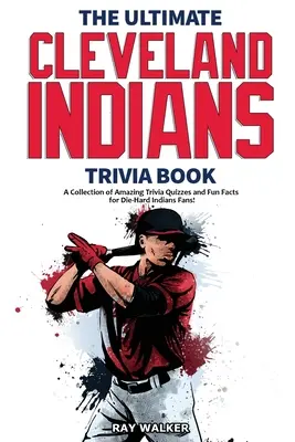 Das ultimative Cleveland-Indians-Quizbuch: Eine Sammlung verblüffender Quizfragen und lustiger Fakten für eingefleischte Indians-Fans! - The Ultimate Cleveland Indians Trivia Book: A Collection of Amazing Trivia Quizzes and Fun Facts for Die-Hard Indians Fans!