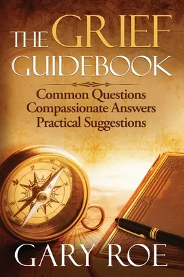 Das Trauer-Ratgeberbuch: Häufige Fragen, mitfühlende Antworten, praktische Ratschläge - The Grief Guidebook: Common Questions, Compassionate Answers, Practical Suggestions