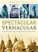 Spectacular Vernacular - Londons 100 ungewöhnlichste Bauwerke - Spectacular Vernacular - London's 100 Most Extraordinary Buildings