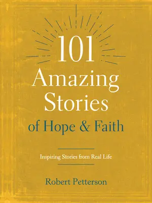 101 Erstaunliche Geschichten von Hoffnung und Glaube: Inspirierende Geschichten aus dem wahren Leben - 101 Amazing Stories of Hope and Faith: Inspiring Stories from Real Life