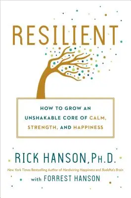 Unverwüstlich: Wie Sie einen unerschütterlichen Kern der Ruhe, Stärke und des Glücks entwickeln - Resilient: How to Grow an Unshakable Core of Calm, Strength, and Happiness