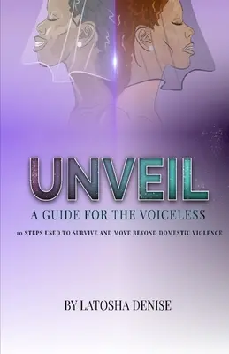 Unveil: 10 Schritte, um häusliche Gewalt zu überleben und zu überwinden - Unveil: 10 Steps Used to Survive and Move Beyond Domestic Violence