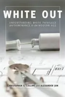 White Out; Weiße Privilegien und Dominanz im modernen Zeitalter verstehen - White Out; Understanding White Privilege and Dominance in the Modern Age