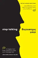 Hör auf zu reden, fang an zu beeinflussen: 12 Einsichten aus der Gehirnforschung, damit Ihre Botschaft ankommt - Stop Talking, Start Influencing: 12 Insights from Brain Science to Make Your Message Stick