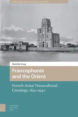 Die Frankophonie und der Orient: Französisch-asiatische transkulturelle Kreuzungen (1840-1940) - Francophonie and the Orient: French-Asian Transcultural Crossings (1840-1940)