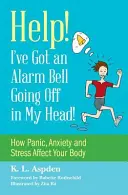 Hilfe! In meinem Kopf geht eine Alarmglocke los! Wie sich Panik, Angst und Stress auf Ihren Körper auswirken - Help! I've Got an Alarm Bell Going Off in My Head!: How Panic, Anxiety and Stress Affect Your Body