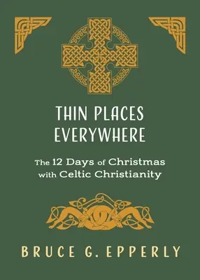 Dünne Orte überall: Die 12 Tage von Weihnachten mit dem keltischen Christentum - Thin Places Everywhere: The 12 Days of Christmas with Celtic Christianity