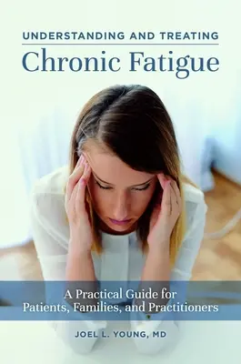 Chronische Müdigkeit verstehen und behandeln: Ein praktischer Leitfaden für Patienten, Angehörige und Therapeuten - Understanding and Treating Chronic Fatigue: A Practical Guide for Patients, Families, and Practitioners