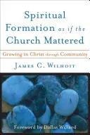 Geistliche Bildung, als ob die Kirche eine Rolle spielen würde: Wachsen in Christus durch Gemeinschaft - Spiritual Formation as If the Church Mattered: Growing in Christ Through Community