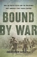 Bound by War: Wie die Vereinigten Staaten und die Philippinen Amerikas erstes pazifisches Jahrhundert begründeten - Bound by War: How the United States and the Philippines Built America's First Pacific Century
