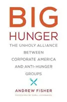 Großer Hunger: Die unheilige Allianz zwischen amerikanischen Unternehmen und Anti-Hunger-Gruppen - Big Hunger: The Unholy Alliance Between Corporate America and Anti-Hunger Groups