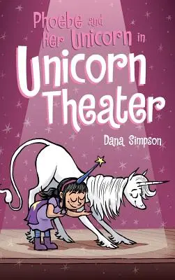 Phoebe und ihr Einhorn im Einhorn-Theater: Phoebe und ihr Einhorn Reihe Buch 8 - Phoebe and Her Unicorn in Unicorn Theater: Phoebe and Her Unicorn Series Book 8