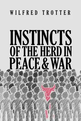 Instinkte der Herde in Krieg und Frieden - Instincts of the Herd in Peace and War