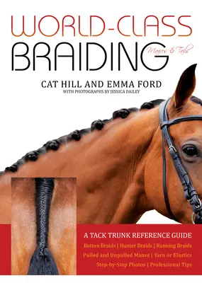 World-Class Braiding Mähnen & Schwänze: Ein Tack Trunk Referenzhandbuch - World-Class Braiding Manes & Tails: A Tack Trunk Reference Guide