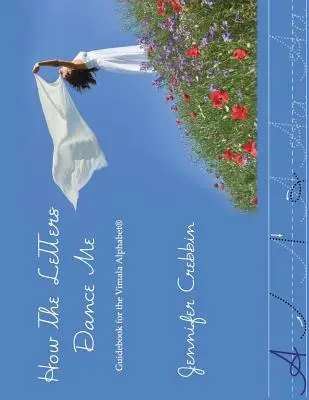 Wie die Buchstaben mich tanzen lassen: Leitfaden für das Vimala-Alphabet - How the Letters Dance Me: Guidebook for the Vimala Alphabet