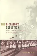 Die Verführung des Diktators: Politik und die Vorstellungskraft des Volkes in der Ära von Trujillo - The Dictator's Seduction: Politics and the Popular Imagination in the Era of Trujillo