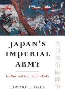 Japans kaiserliche Armee: Ihr Aufstieg und Fall - Japan's Imperial Army: Its Rise and Fall