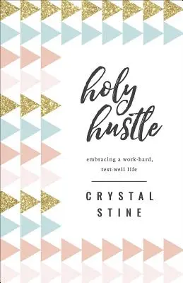 Heiliger Hustle: Ein Leben, in dem man hart arbeitet und sich gut erholt - Holy Hustle: Embracing a Work-Hard, Rest-Well Life