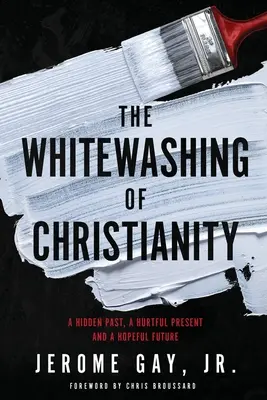 Die Beschönigung des Christentums: Eine verborgene Vergangenheit, eine verletzende Gegenwart und eine hoffnungsvolle Zukunft - The Whitewashing of Christianity: A Hidden Past, A Hurtful Present, and A Hopeful Future