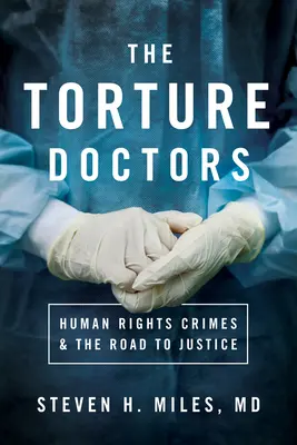 Die Ärzte der Folter: Menschenrechtsverbrechen und der Weg zur Gerechtigkeit - The Torture Doctors: Human Rights Crimes & the Road to Justice