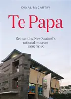 Te Papa - Neuseelands Nationalmuseum neu erfinden 1998-2018 - Te Papa - Reinventing New Zealand's National Museum 1998-2018