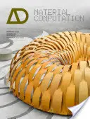 Berechnung von Materialien: Höhere Integration im morphogenetischen Design - Material Computation: Higher Integration in Morphogenetic Design