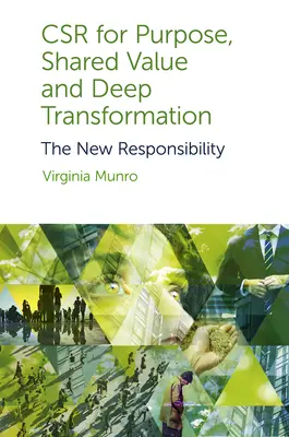 Csr for Purpose, Shared Value und Deep Transformation: Die neue Verantwortung - Csr for Purpose, Shared Value and Deep Transformation: The New Responsibility