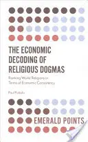 Die wirtschaftliche Entschlüsselung religiöser Dogmen: Eine Rangliste der Weltreligionen im Hinblick auf ihre wirtschaftliche Konsistenz - The Economic Decoding of Religious Dogmas: Ranking World Religions in Terms of Economic Consistency