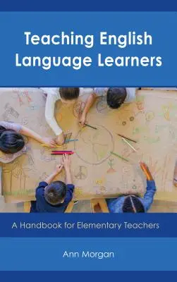 Teaching English Language Learners: Ein Handbuch für Grundschullehrer - Teaching English Language Learners: A Handbook for Elementary Teachers