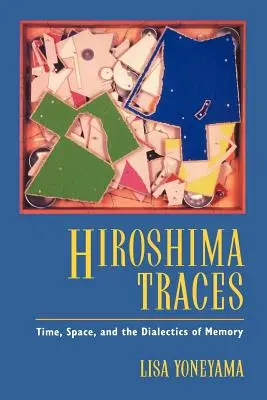 Hiroshima Traces, 10: Zeit, Raum und die Dialektik der Erinnerung - Hiroshima Traces, 10: Time, Space, and the Dialectics of Memory