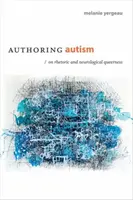 Autismus verfassen: Über Rhetorik und neurologische Queerness - Authoring Autism: On Rhetoric and Neurological Queerness