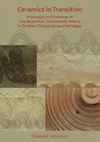 Keramik im Umbruch: Produktion und Austausch spätbyzantinisch-frühislamischer Keramik in Südtransjordanien und dem Negev - Ceramics in Transition: Production and Exchange of Late Byzantine-Early Islamic Pottery in Southern Transjordan and the Negev