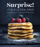 Überraschung! Es ist glutenfrei! - Über 100 süße und herzhafte Rezepte, die wie echte schmecken - Surprise! It's Gluten-free! - Over 100 Sweet And Savoury Recipes That Taste Like The Real Thing