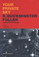 Ihr privater Himmel: R. Buckminster Fuller: Die Kunst der Designwissenschaft - Your Private Sky: R. Buckminster Fuller: The Art of Design Science