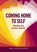 Coming Home to Self - Die ursprüngliche Wunde heilen - Coming Home to Self - Healing the Primal Wound