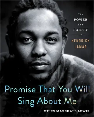 Versprich, dass du über mich singen wirst: Die Kraft und Poesie von Kendrick Lamar - Promise That You Will Sing about Me: The Power and Poetry of Kendrick Lamar