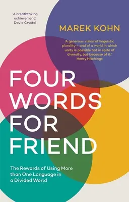 Vier Worte für Freund: Die Vorteile des Gebrauchs von mehr als einer Sprache in einer gespaltenen Welt - Four Words for Friend: The Rewards of Using More Than One Language in a Divided World