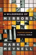 Eine Wildnis aus Spiegeln: Neues Vertrauen in einer zynischen Welt - A Wilderness of Mirrors: Trusting Again in a Cynical World