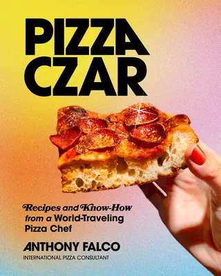 Pizza Czar: Rezepte und Know-How eines weltreisenden Pizzabäckers - Pizza Czar: Recipes and Know-How from a World-Traveling Pizza Chef