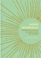 Gute Morgen: Morgenrituale für Wohlbefinden, Frieden und Sinn - Good Mornings: Morning Rituals for Wellness, Peace and Purpose