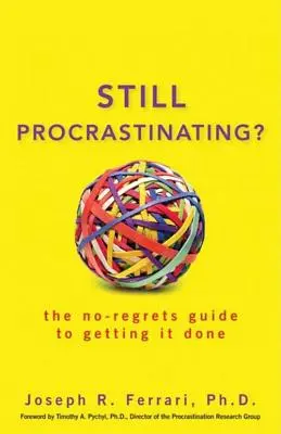 Immer noch prokrastinieren: Der Leitfaden zur Erledigung von Aufgaben ohne Reue - Still Procrastinating: The No-Regrets Guide to Getting It Done