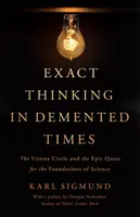 Exaktes Denken in vergänglichen Zeiten: Der Wiener Kreis und die epische Suche nach den Grundlagen der Wissenschaft - Exact Thinking in DeMented Times: The Vienna Circle and the Epic Quest for the Foundations of Science