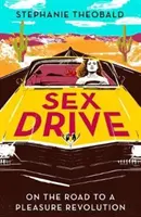 Sexualtrieb - Auf dem Weg zu einer Revolution der Lust - Sex Drive - On the Road to a Pleasure Revolution