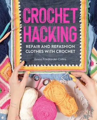 Crochet Hacking: Reparieren und Umgestalten von Kleidung mit Häkeln - Crochet Hacking: Repair and Refashion Clothes with Crochet