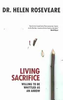 Lebendige Aufopferung: Bereit, als Pfeil geschliffen zu werden - Living Sacrifice: Willing to Be Whittled as an Arrow