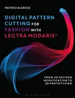 Digitaler Schnitt für Mode mit Lectra Modaris(r): Von der 2D-Musteränderung zum 3D-Prototyping - Digital Pattern Cutting for Fashion with Lectra Modaris(r): From 2D Pattern Modification to 3D Prototyping