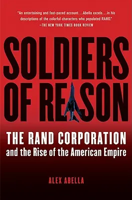 Soldaten der Vernunft: Die Rand Corporation und der Aufstieg des amerikanischen Imperiums - Soldiers of Reason: The Rand Corporation and the Rise of the American Empire