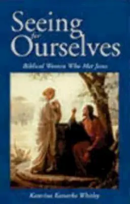 Für uns selbst sehen: Biblische Frauen, die Jesus begegneten - Seeing for Ourselves: Biblical Women Who Met Jesus