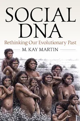 Soziale DNA: Unsere evolutionäre Vergangenheit neu überdenken - Social DNA: Rethinking Our Evolutionary Past